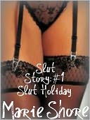 Slut Story #1-Slut Holiday (BDSM Erotica, Dominance and Submission