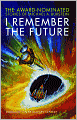 I Remember the Future: The Award-Nominated Stories of Michael A. Burstein