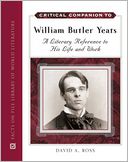 Critical Companion to William Butler Yeats: A Literary Reference to His Life and Work