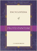 Encyclopedia of Protestantism by J. Gordon Melton: Book Cover