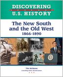 The New South and the Old West 1866-1890 (Discovering U. S. History Series)