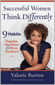 Successful Women Think Differently: 9 Habits to Make You Happier, Healthier, and More Resilient