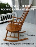 AN ADVENTURE FOR ROCKING CHAIR CHRISTIANS..Enjoy the Bible from Your Front Porch