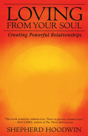 Loving from Your Soul: Creating Powerful Relationships