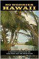 No Worries Hawaii: A Vacation Planning Guide for Kauai, Oahu, Maui, and the Big Island