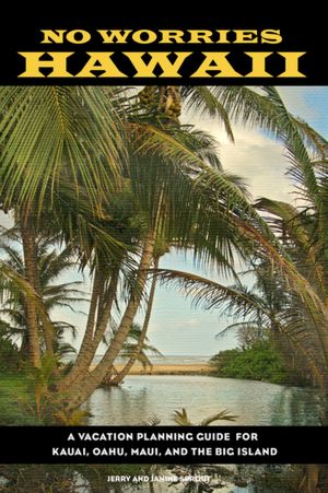 No Worries Hawaii: A Vacation Planning Guide for Kauai, Oahu, Maui, and the Big Island