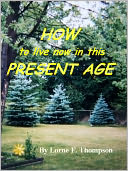 HOW TO LIVE NOW IN THIS PRESENT AGE