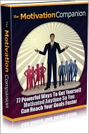 download The Motivation Companion - 77 Powerful Ways To Get Yourself Motivated Anytime So You Can Reach Your Goals Faster! book