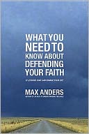 What You Need To Know About Defending Your Faith: 12 Lessons That Can Change Your Life