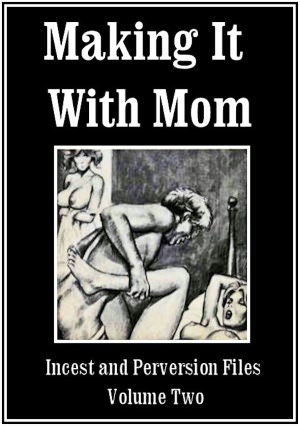 Making It With Mom: Incest and Perversion Files Volume Two