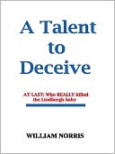 A Talent to Deceive : The Search for the Real Killer of Charles Augustus Lindbergh Jr.