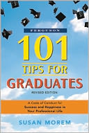 101 Tips for Graduates: A Code of Conduct for Success and Happiness in Your Professional Life