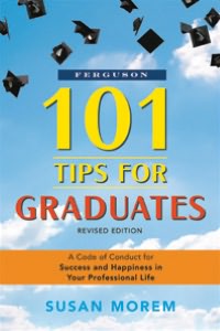 101 Tips for Graduates: A Code of Conduct for Success and Happiness in Your Professional Life