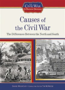 Causes of the Civil War: The Differences Between the North and South (Civil War: A Nation Divided) Shane Mountjoy and Tim McNeese