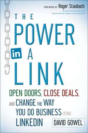 The Power in a Link: Open Doors, Close Deals, and Change the Way You Do Business Using LinkedIn