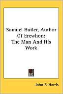 Samuel Butler, Author of Erewhon: The Man and His Work