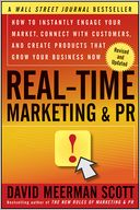 Real-Time Marketing and PR, Revised: How to Instantly Engage Your Market, Connect with Customers, and Create Products that Grow Your Business Now