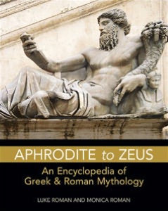 Aphrodite to Zeus: An Encyclopedia of Greek and Roman Mythology