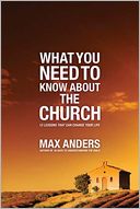 What You Need to Know About the Church: 12 Lessons That Can Change Your Life