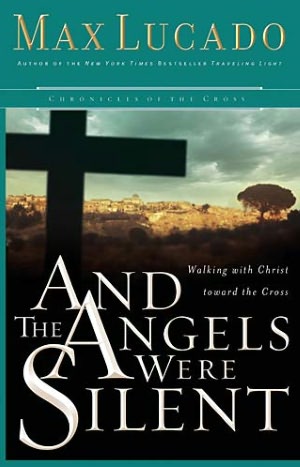 And the Angels Were Silent: Walking with Christ toward the Cross