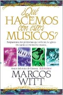 ?Que hacemos con estos musicos?: Respuestas a los problemas que enfrenta la iglesia en cuanto al ministerio musical