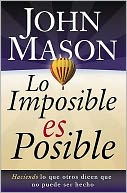 Lo imposible es posible: Haciendo lo que otros dicen que no puede ser hecho