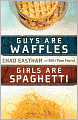 Guys Are Waffles, Girls Are Spaghetti