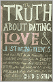 The Truth About Dating, Love, and Just Being Friends