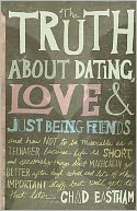 The Truth About Dating, Love, and Just Being Friends