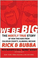 We Be Big: The Mostly True Story of How Two Kids from Calhoun County Alabama Became Rick and Bubba