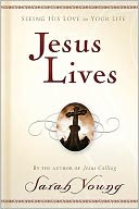 Jesus Lives: Seeing His Love in Your Life