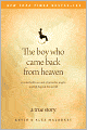 The Boy Who Came Back from Heaven: A Remarkable Account of Miracles, Angels, and Life Beyond this World