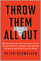 Throw Them All Out: How Politicians and Their Friends Get Rich off Insider Stock Tips, Land Deals, and Cronyism That Would Send the Rest of Us to Prison