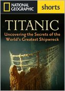 Titanic: Uncovering the Secrets of the World's Greatest Shipwreck