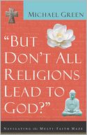 But Don't All Religions Lead to God?: Navigating the Multi-Faith Maze