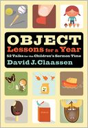 Object Lessons for a Year: 52 Talks for the Children's Sermon Time