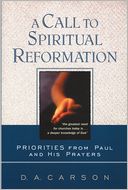 Call to Spiritual Reformation, A: Priorities from Paul and His Prayers