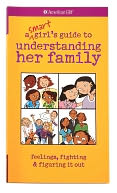 A Smart Girl's Guide to Understanding Her Family: Feelings, Fighting & Figuring It Out