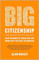 download Big Citizenship : How Pragmatic Idealism Can Bring Out the Best in America book
