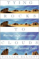 Tying Rocks to Clouds: Meetings and Conversations with Wise and Spiritual People: Meetings and Conversations with Wise and Spiritual People