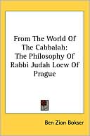 From The World Of The Cabbalah: The Philosophy Of Rabbi Judah Loew Of Prague