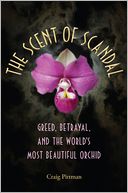The Scent of Scandal: Greed, Betrayal, and the World's Most Beautiful Orchid