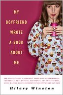 My Boyfriend Wrote a Book About Me: And Other Stories I Shouldn't Share with Acquaintances, Coworkers, Taxi drivers, Assistants, Job Interviewers, Bikini Waxers, and Ex/Current/Future Boyfriends but Have