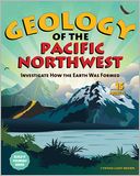 Geology of the Pacific Northwest: Investigate How the Earth Was Formed with 15 Projects