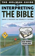 Holman Guide to Interpreting the Bible: How do you handle a sharper than sharp two-edged Sword? Very Carefully