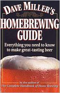Dave Miller's Homebrewing Guide: Everything You Need to know to Make Great Tasting Beer
