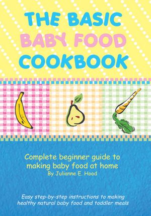 The Basic Baby Food Cookbook
