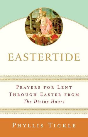 Eastertide: Prayers for Lent Through Easter from The Divine Hours