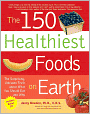 The 150 Healthiest Foods on Earth: The Surprising, Unbiased Truth about What You Should Eat and Why (PagePerfect NOOK Book)