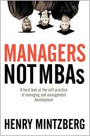 Managers Not MBAs: A Hard Look at the Soft Practice of Managing and Management Development